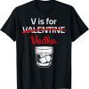 V Is For Valentines Nope Vodka Sarcastic Love Valentines Day Classic Shirt