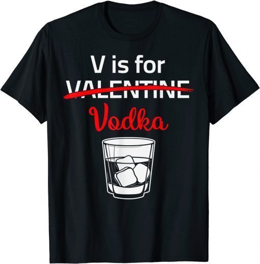 V Is For Valentines Nope Vodka Sarcastic Love Valentines Day Classic Shirt