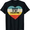 Valentines Day Biden Is My Valentine T-Shirt