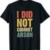 Vintage I Did Not Commit Arson T-Shirt