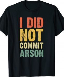 Vintage I Did Not Commit Arson T-Shirt