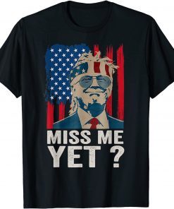 Vintage Miss Me Yet Funny Trump Is Still My President Gift Shirt