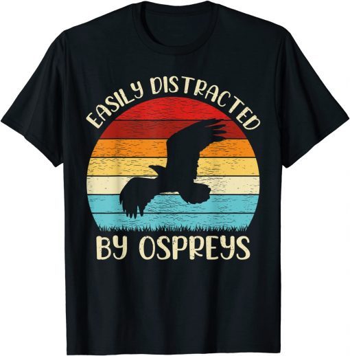 Vintage Osprey Bird Lover Easily Distracted By Ospreys Gift Shirt