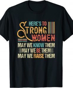 Vintage Strong Women May We Know Be Raise Them Classic Shirt