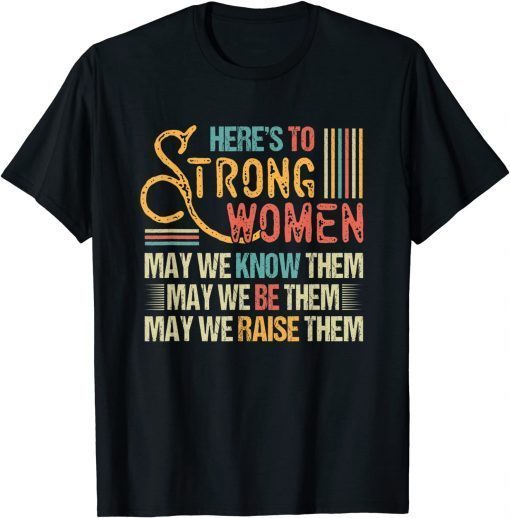 Vintage Strong Women May We Know Be Raise Them Classic Shirt