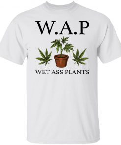 WAP wet Ass plants Unisex shirt