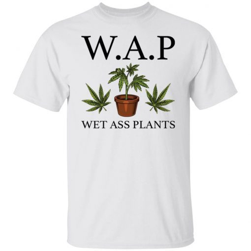 WAP wet Ass plants Unisex shirt