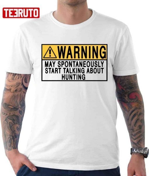 Warning May Spontaneously Start Talking About Hunting Limited Shirt