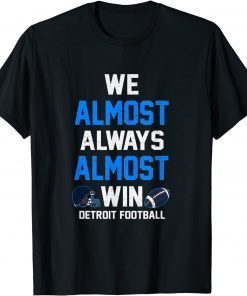 We Almost Always Almost Win - Sports Football Gift Shirt