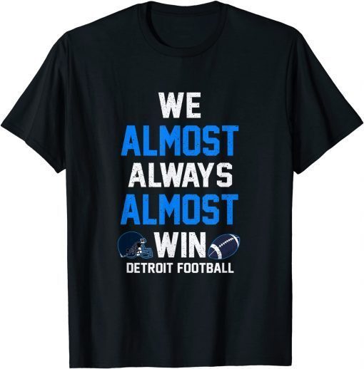 We Almost Always Almost Win - Sports Football Gift Shirt