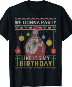 We Gonna Party Like It's My Birthday Jesus Ugly Christmas Unisex Shirt