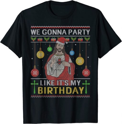 We Gonna Party Like It's My Birthday Jesus Ugly Christmas Unisex Shirt