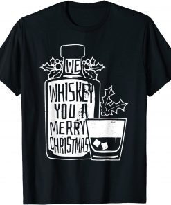 We Whiskey You A Merry Christmas Gift Shirt