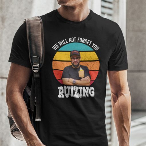 We Will Not Forget You Ruizing Gift Shirt