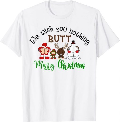 We Wish You Nothing Butt Merry Christmas Santa Deer Classic Shirt