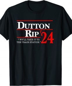 We'll Take It To The Train Station - Dutton Rip 2024 Unisex Shirt