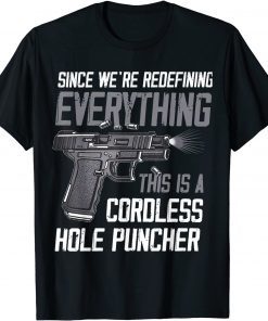 We're Redefining Everything This Is A Cordless Hole Puncher Classic T-Shirt