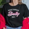 What Would Dolly Do Lauren Marino Limited Shirt