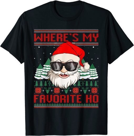 Where's My Favorite Ho Santa Ugly Christmas Sweater Classic Shirt