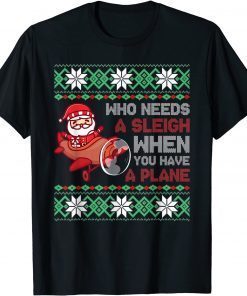 Who Needs a Sleigh When You Have a Plane Christmas Santa Classic Shirt