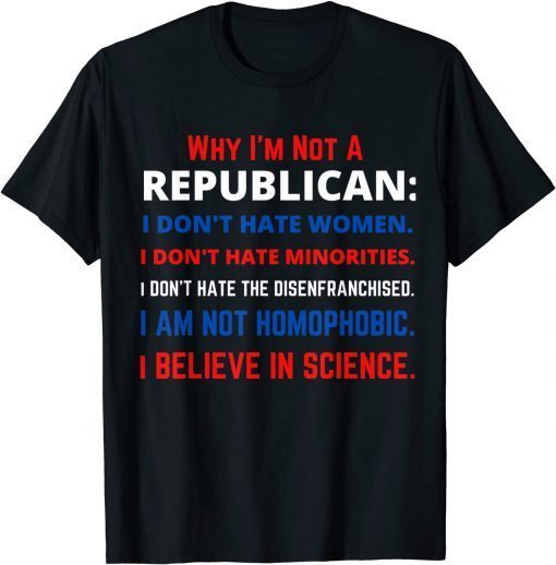 Why I'm Not a Republican- Democratic Liberal Political Left Official Shirt