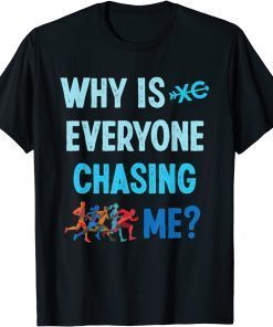 Why is Everyone Chasing Me Cross Country Running Classic Shirt