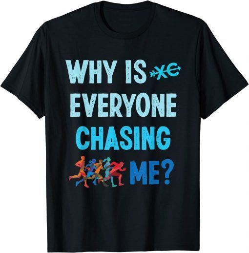 Why is Everyone Chasing Me Cross Country Running Classic Shirt