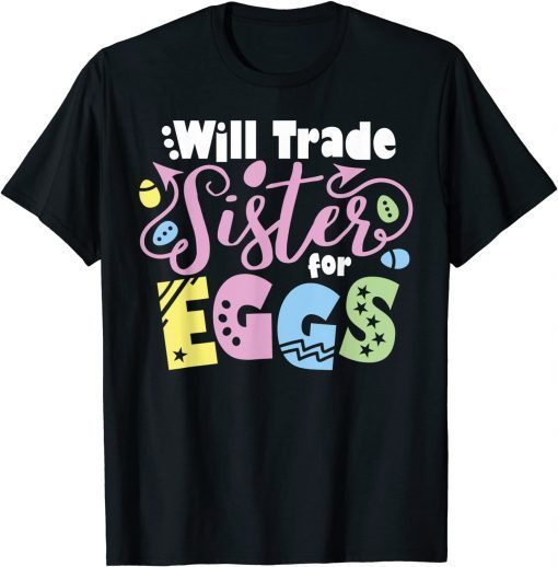 Will Trade Sister for Eggs Easter Day Kids Toddler Costume Gift ShirtWill Trade Sister for Eggs Easter Day Kids Toddler Costume Gift Shirt