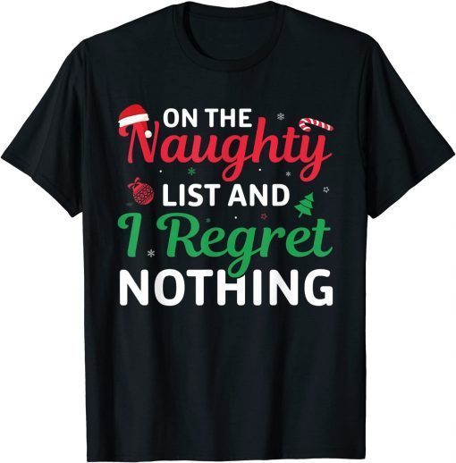 Xmas On The Naughty List And I Regret Nothing Christmas Limited Shirt