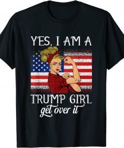 Yes I'm A Trump Girl Get Over It Trump Xmas Gift Shirt