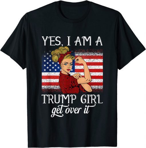 Yes I'm A Trump Girl Get Over It Trump Xmas Gift Shirt