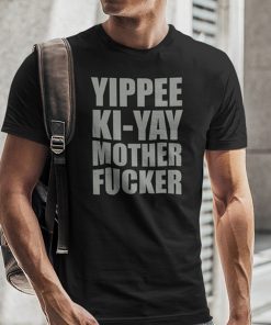 Yippee Ki Yay Mother F cker Limited Shirt