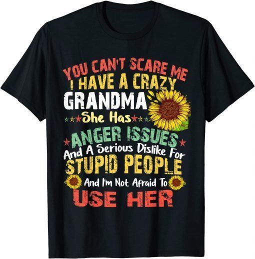 You Can Not Scare Me I Have Crazy Grandma sunflower Unisex Shirt