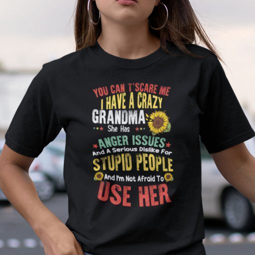 You Can’t Scare Me I Have A Crazy Grandma Shirt