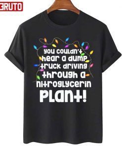 You Couldn’t Hear A Dump Truck Driving Quote Gift Shirt