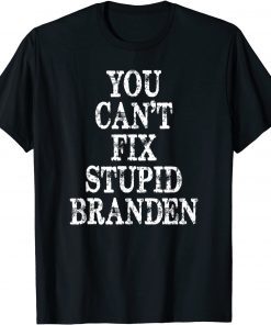 You can't fix stup Branden Limited Shirt