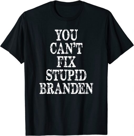 You can't fix stup Branden Limited Shirt