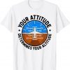 Your Attitude Determines Your Altitude Pilot Airplane Lover T-Shirt
