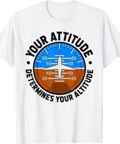 Your Attitude Determines Your Altitude Pilot Airplane Lover T-Shirt
