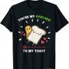 You're My Avocado To My Toast - Avocado & Toast Lover T-Shirt