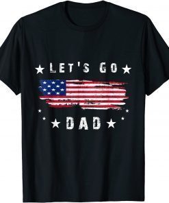 let's go dad Conservative US Flag Classic Shirt