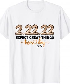 2-22-22 EXPECT GREAT THING Twosday 2-22-22 Gift Shirt