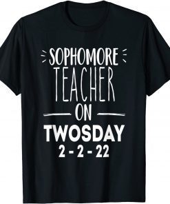 2-22-22 Twosday 2nd February 2022 Sophomore Teacher Gift Shirt