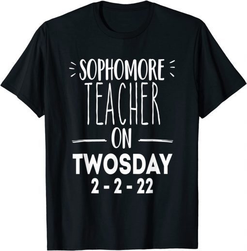 2-22-22 Twosday 2nd February 2022 Sophomore Teacher Gift Shirt