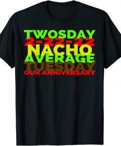 2-22-22 Twosday Nacho Average Tuesday Our Anniversary Gift Shirt