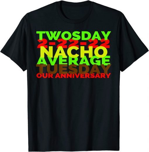 2-22-22 Twosday Nacho Average Tuesday Our Anniversary Gift Shirt