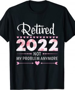 2022 Not My Problem Anymore - Senior 2022 Retirement Unisex Shirt