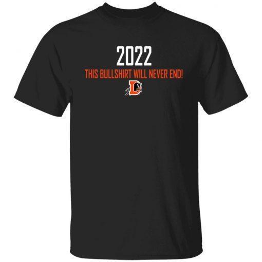 2022 This Bullshirt Will Never End Unisex Shirt