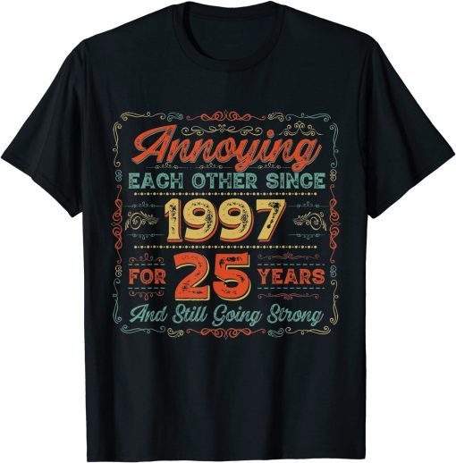 25th Anniversary Wedding Annoying Each Other Since 1997 Gift Shirt