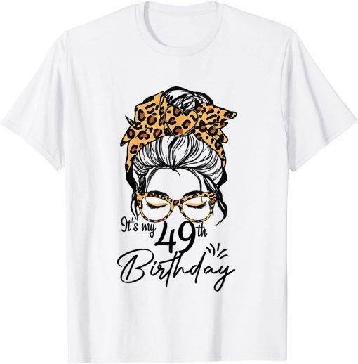 49 Years Old Messy Bun Leopard It's My 49th Birthday Unisex Shirt